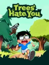 Trees Hate You